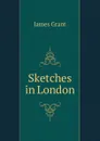 Sketches in London - James Grant