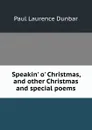 Speakin. o. Christmas, and other Christmas and special poems - Dunbar Paul Laurence