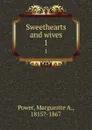 Sweethearts and wives. 1 - Marguerite A. Power