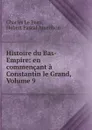 Histoire du Bas-Empire: en commencant a Constantin le Grand, Volume 9 - Charles le Beau