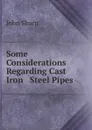 Some Considerations Regarding Cast Iron . Steel Pipes - John Sharp