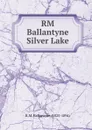 RM Ballantyne Silver Lake - R. M. Ballantyne