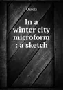 In a winter city microform : a sketch - Ouida