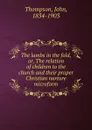 The lambs in the fold, or, The relation of children to the church and their proper Christian nurture microform - John Thompson