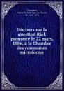 Discours sur la question Riel, prononce le 22 mars, 1886, a la Chambre des communes microforme - John Sparrow David Thompson