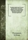 Canadian hand-book of steam and electricity microform : adapted to the requirements of persons in charge of the operation of steam and electrical appliances - William Thompson