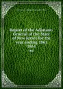 Report of the Adjutant-General of the State of New Jersey for the year ending 1861. 1861 - New Jersey. Adjutant-General's Office