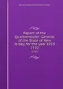 Report of the Quartermaster- General of the State of New Jersey, for the year 1910. 1910 - New Jersey Quartermaster-General's Dept