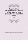 Report of the Quartermaster- General of the State of New Jersey, for the year 1903. 1903 - New Jersey Quartermaster-General's Dept
