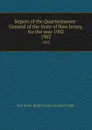 Report of the Quartermaster- General of the State of New Jersey, for the year 1902. 1902 - New Jersey Quartermaster-General's Dept