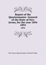 Report of the Quartermaster- General of the State of New Jersey, for the year 1894. 1894 - New Jersey Quartermaster-General's Dept