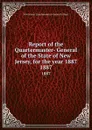 Report of the Quartermaster- General of the State of New Jersey, for the year 1887. 1887 - New Jersey Quartermaster-General's Dept