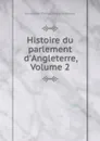 Histoire du parlement d.Angleterre, Volume 2 - Guillaume-Thomas-François Raynal