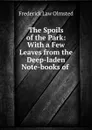 The Spoils of the Park: With a Few Leaves from the Deep-laden Note-books of . - Frederick Law Olmsted