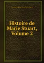 Histoire de Marie Stuart, Volume 2 - François-Auguste-Marie-Alexis Mignet