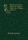 Histoire de France depuis les origines jusqu.a la ., Volume 3,.Part 2 - Ernest Lavisse
