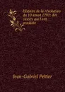 Histoire de la revolution du 10 aoust 1792: des causes qui l.ont produite . - Jean-Gabriel Peltier