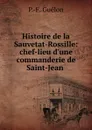 Histoire de la Sauvetat-Rossille: chef-lieu d.une commanderie de Saint-Jean . - P.F. Guélon