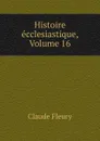 Histoire ecclesiastique, Volume 16 - Fleury Claude