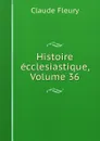 Histoire ecclesiastique, Volume 36 - Fleury Claude