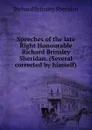 Speeches of the late Right Honourable Richard Brinsley Sheridan. (Several corrected by himself) - Ричард Бринсли Шеридан