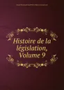 Histoire de la legislation, Volume 9 - Claude Emmanuel Joseph Pierre Pastoret