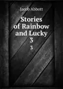 Stories of Rainbow and Lucky. 3 - Jacob Abbott