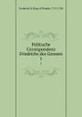 Politische Correspondenz Friedrichs des Grossen. 1 - Frederick II