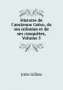 Histoire de l.ancienne Grece, de ses colonies et de ses conquetes, Volume 5 - John Gillies