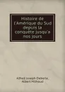 Histoire de l.Amerique du Sud depuis la conquete jusqu.a nos jours - Alfred Joseph Deberle