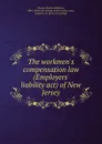 The workmen.s compensation law (Employers. liability act) of New Jersey - Reuben Robinson Chance