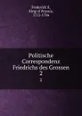 Politische Correspondenz Friedrichs des Grossen. 2 - Frederick II