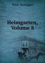 Heimgarten, Volume 8 - P. Rosegger