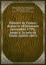 Histoire de France, depuis le 18 brumaire (novembre 1799), jusqu.a la paix de Tilsitt (juillet 1807) - Louis Pierre Édouard Bignon