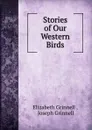 Stories of Our Western Birds - Elizabeth Grinnell