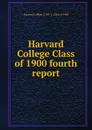 Harvard College Class of 1900 fourth report - Harvard College -Class of