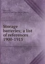 Storage batteries; a list of references 1900-1915 - George S. Maynard