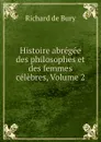 Histoire abregee des philosophes et des femmes celebres, Volume 2 - Richard de Bury