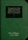 The speeches of the Right Honourable William Pitt, in the House of commons . 3 - William Pitt