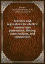 Starters and regulators for electric motors and generators; theory, construction, and connection - Rudolf Krause