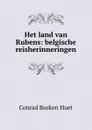 Het land van Rubens: belgische reisherinneringen - Conrad Busken Huet