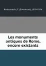 Les monuments antiques de Rome, encore existants - Emmanuel Rodocanachi