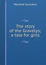 The story of the Gravelys; a tale for girls - Saunders Marshall