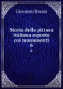 Storia della pittura italiana esposta coi monumenti. 6 - Giovanni Rosini