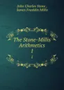 The Stone-Millis Arithmetics. 1 - John Charles Stone