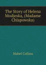 The Story of Helena Modjeska, (Madame Chlapowska) - Mabel Collins