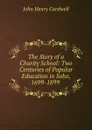 The Story of a Charity School: Two Centuries of Popular Education in Soho, 1699-1899 . - John Henry Cardwell