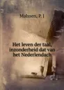 Het leven der taal, inzonderheid dat van het Nederlendach - P.J. Malssen