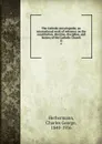 The Catholic encyclopedia; an international work of reference on the constitution, doctrine, discipline, and history of the Catholic Church. 11 - Charles George Herbermann