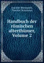 Handbuch der romischen alterthumer, Volume 2 - Joachim Marquardt